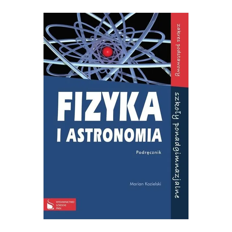 FIZYKA I ASTRONOMIA. PODRĘCZNIK. ZAKRES PODSTAWOWY. LICEUM, TECHNIKUM. Marian Kozielski - Wydawnictwo Szkolne PWN