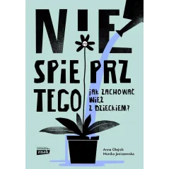 NIE SPIEPRZ TEGO. JAK ZACHOWAĆ WIĘŹ Z DZIECKIEM?