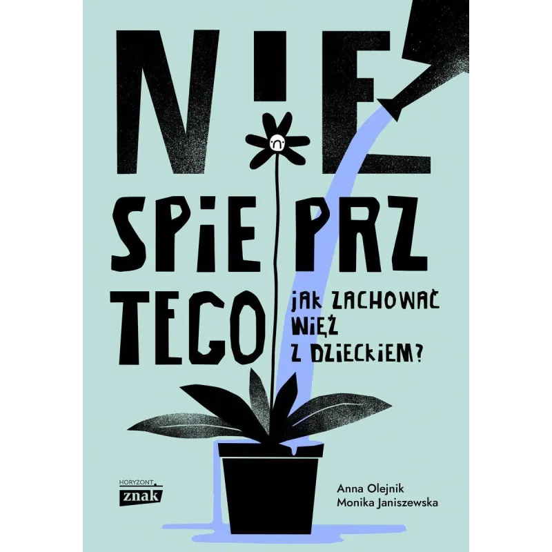 NIE SPIEPRZ TEGO. JAK ZACHOWAĆ WIĘŹ Z DZIECKIEM?