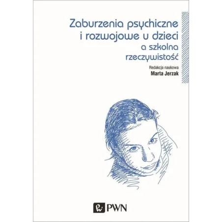 ZABURZENIA PSYCHICZNE I ROZWOJOWE DZIECI A SZKOLNA RZECZYWISTOŚĆ