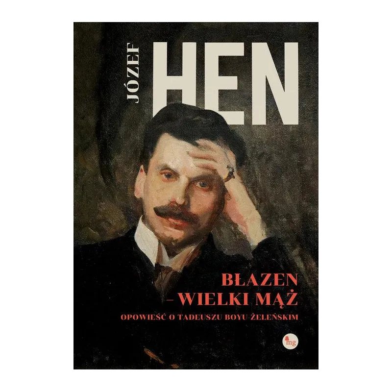 BŁAZEN - WIELKI MĄŻ OPOWIEŚĆ O TADEUSZU BOYU-ŻELEŃSKIM