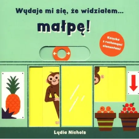 Wydaje Mi Się, Że Widziałem Małpę! Książka Z Ruchomymi Elementami Wydaje Mi Się, Że Widziałem Małpę! Książka Z Ruchomymi Elementami