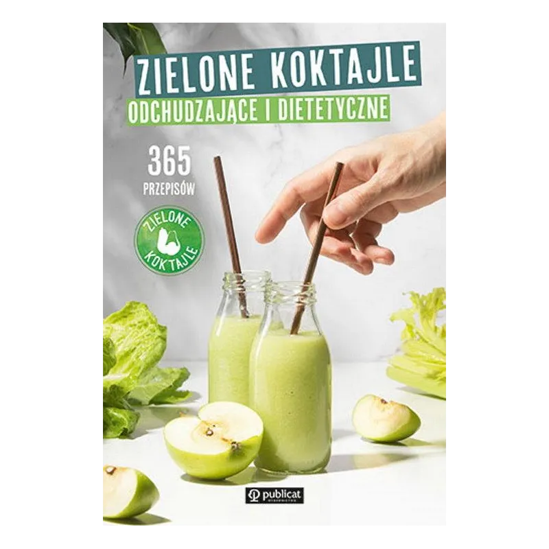 ZIELONE KOKTAJLE ODCHUDZAJĄCE I DIETETYCZNE. 365 PRZEPISÓW