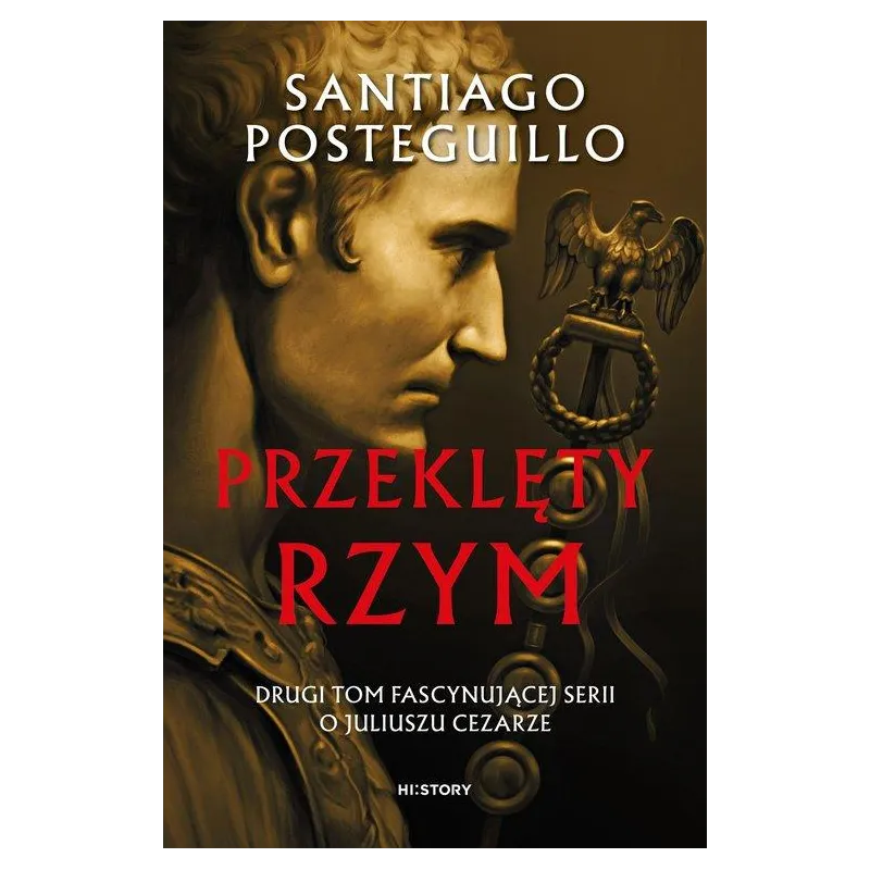 PRZEKLĘTY RZYM. DRUGI TOM FASCYNUJĄCEJ SERII O JULIUSZU CEZARZE