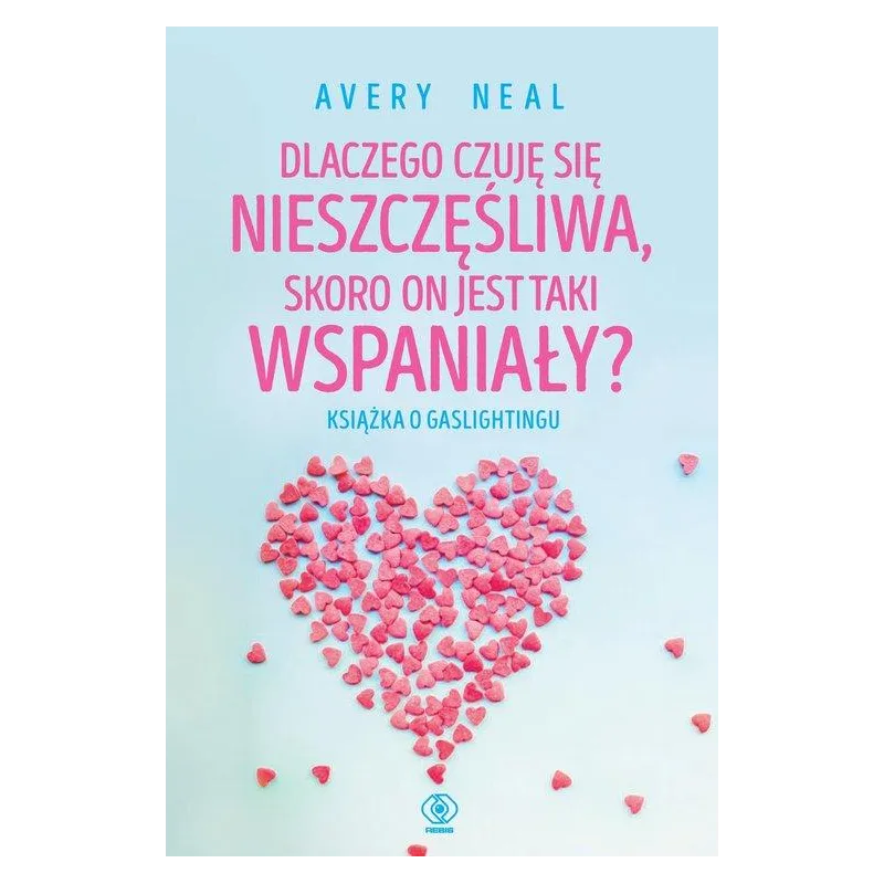DLACZEGO CZUJĘ SIĘ NIESZCZĘŚLIWA, SKORO ON JEST TAKI WSPANIAŁY?