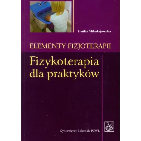 ELEMENTY FIZJOTERAPII. FIZJOTERAPIA DLA PRAKTYKÓW