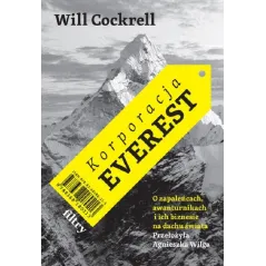 KORPORACJA EVEREST. O ZAPALEŃCACH, AWANTURNIKACH I ICH BIZNESIE NA DACHU ŚWIATA