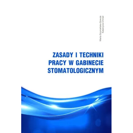 ZASADY I TECHNIKI PRACY W GABINECIE STOMATOLOGICZNYM