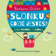 SŁONIKU, GDZIE JESTEŚ? MAŁE HISTORIE O SŁONIKU 1