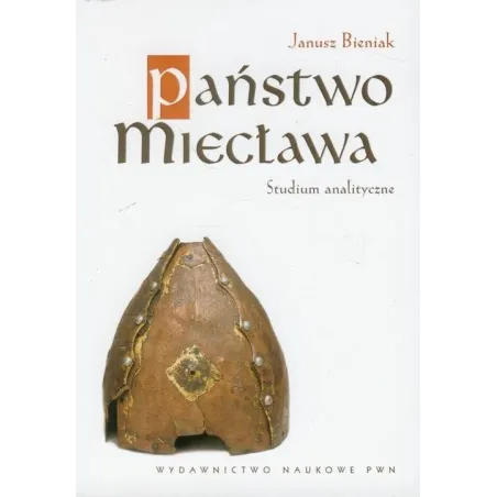 PAŃSTWO MIECŁAWA. STUDIUM ANALITYCZNE