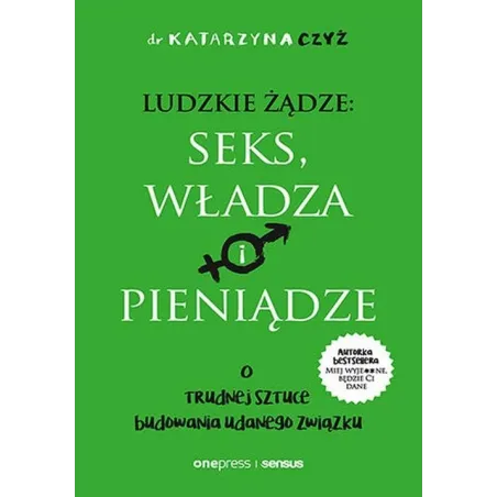 LUDZKIE ŻĄDZE: SEKS, WŁADZA I PIENIĄDZE