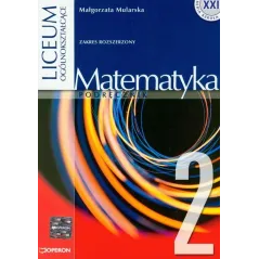 MATEMATYKA 2. PODRĘCZNIK. ZAKRES ROZSZERZONY. LICEUM, TECHNIKUM. Małgorzata Mularska