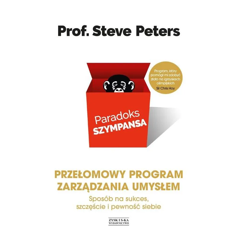PARADOKS SZYMPANSA. SPOSÓB NA SUKCES, SZCZĘŚCIE I PEWNOŚĆ SIEBIE. PRZEŁOMOWY PROGRAM ZARZĄDZANIA UMY