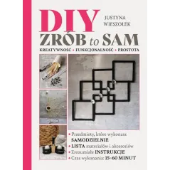 DIY ZRÓB TO SAM. KRETYWNOŚĆ, FUNKCJONALNOŚĆ, PROSTOTA