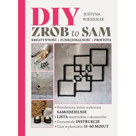 DIY ZRÓB TO SAM. KRETYWNOŚĆ, FUNKCJONALNOŚĆ, PROSTOTA