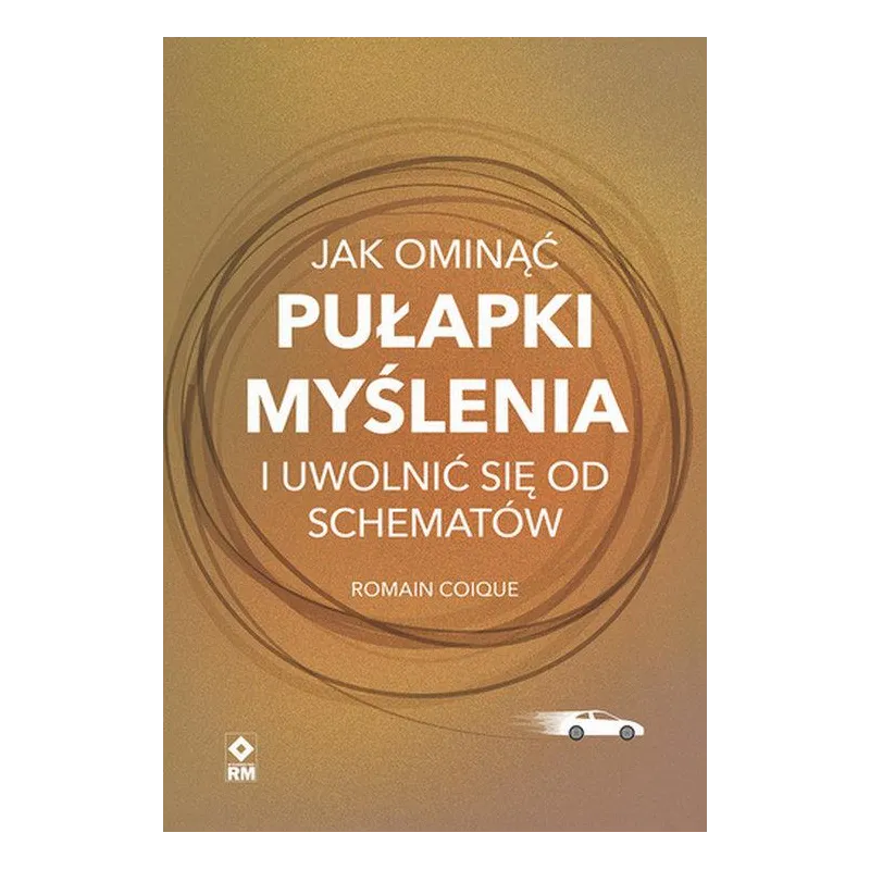 JAK OMINĄĆ PUŁAPKI MYŚLENIA I UWOLNIĆ SIĘ OD SCHEMATÓW