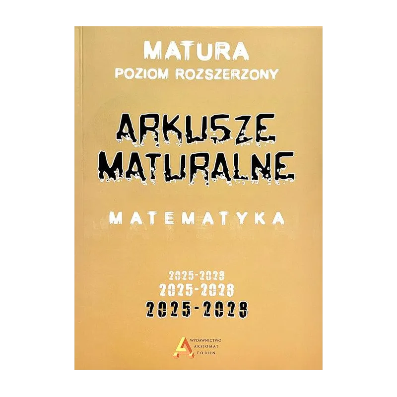 ARKUSZE MATURALNE Z MATEMATYKI POZIOM ROZSZERZONY 2025-2028