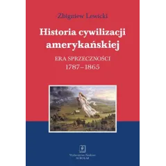 HISTORIA CYWILIZACJI AMERYKAŃSKIEJ. ERA SPRZECZNOŚCI 1787-1865