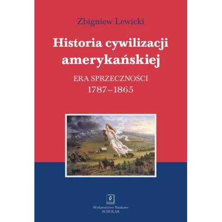 HISTORIA CYWILIZACJI AMERYKAŃSKIEJ. ERA SPRZECZNOŚCI 1787-1865