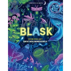 BLASK. ZDUMIEWAJĄCY ŚWIAT BIOLUMINESCENCJI