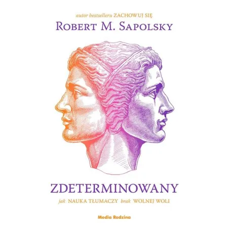 Zdeterminowany. Jak Nauka Tłumaczy Brak Wolnej Woli Zdeterminowany. Jak Nauka Tłumaczy Brak Wolnej Woli