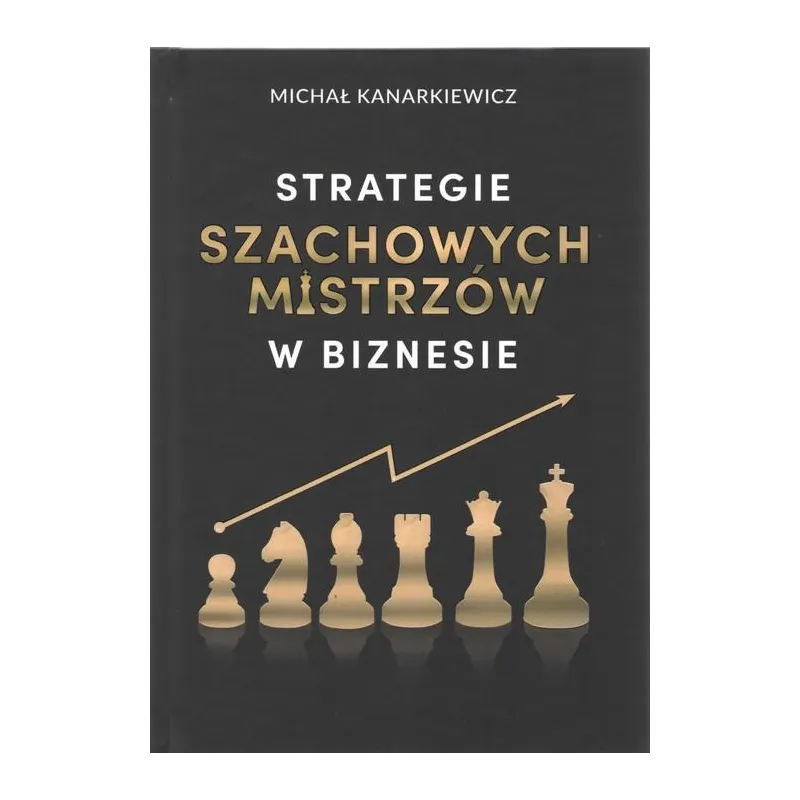STRATEGIE SZACHOWYCH MISTRZÓW W BIZNESIE