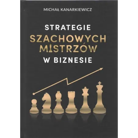 STRATEGIE SZACHOWYCH MISTRZÓW W BIZNESIE