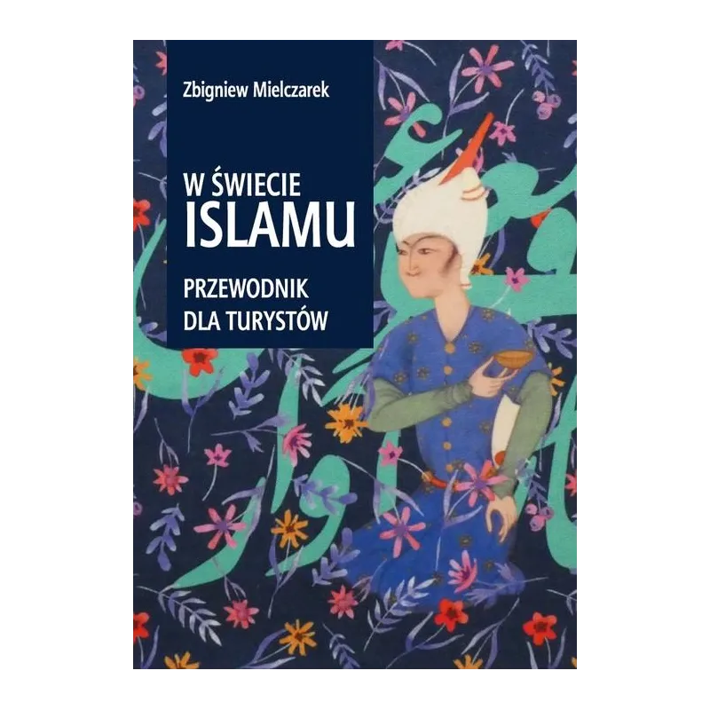 W ŚWIECIE ISLAMU. PRZEWODNIK DLA TURYSTÓW