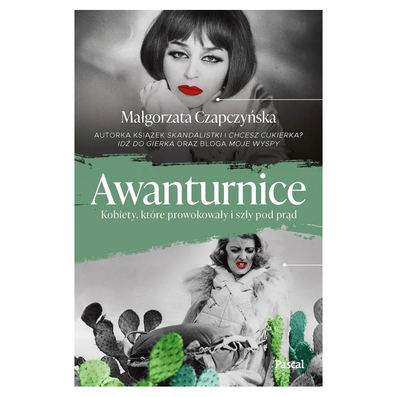AWANTURNICE. KOBIETY, KTÓRE PROWOKOWAŁY I SZŁY POD PRĄD