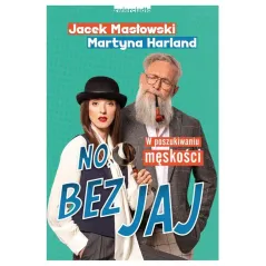 NO, BEZ JAJ. W POSZUKIWANIU MĘSKOŚCI