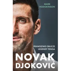 NOVAK DJOKOVIĆ. PRAWDZIWE OBLICZE LEGENDY TENISA