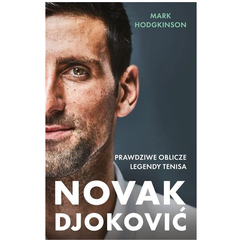 NOVAK DJOKOVIĆ. PRAWDZIWE OBLICZE LEGENDY TENISA