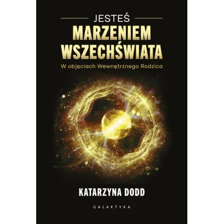 JESTEŚ MARZENIEM WSZECHŚWIATA