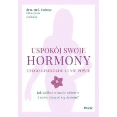 USPOKÓJ SWOJE HORMONY. CZEGO GINEKOLOG CI NIE POWIE
