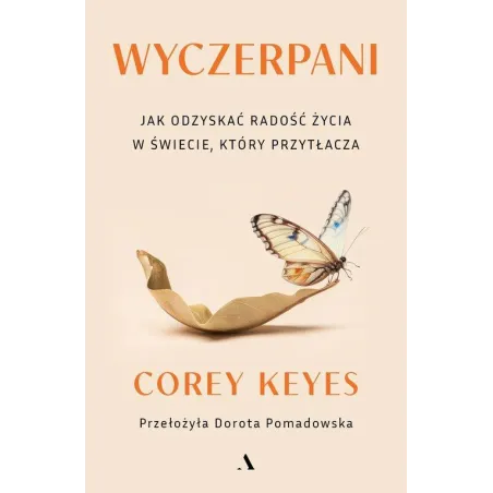 WYCZERPANI. JAK ODZYSKAĆ RADOŚĆ ŻYCIA W ŚWIECIE, KTÓRY PRZYTŁACZA