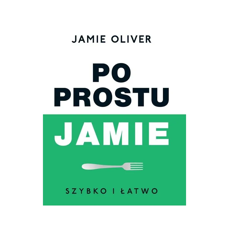 PO PROSTU JAMIE. SZYBKO I ŁATWO