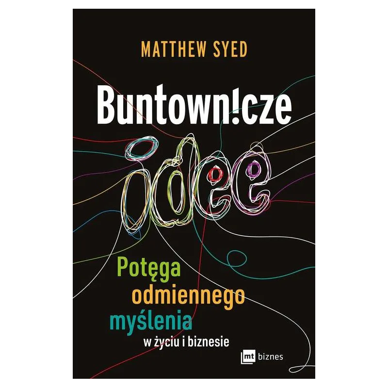 BUNTOWNICZE IDEE. POTĘGA ODMIENNEGO MYŚLENIA W ŻYCIU I BIZNESIE