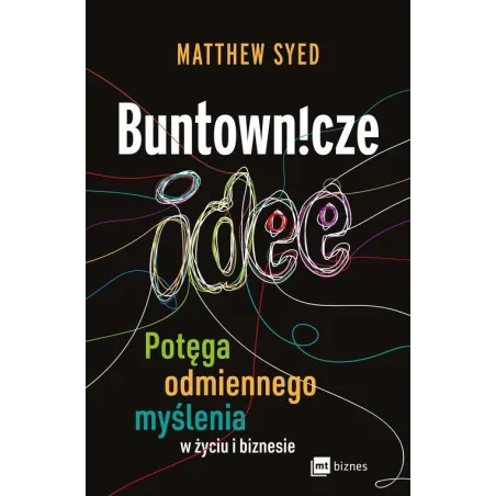 BUNTOWNICZE IDEE. POTĘGA ODMIENNEGO MYŚLENIA W ŻYCIU I BIZNESIE