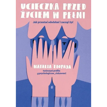 Ucieczka Przed Życiem W Pełni. Jka Przestać Odwlekać I Zacząć Żyć Ucieczka Przed Życiem W Pełni. Jka Przestać Odwlekać I Zacząć Żyć