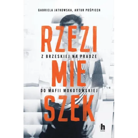 Rzezimieszek. Z Brzeskiej Na Pradze Do Mafii Mokotowskiej Rzezimieszek. Z Brzeskiej Na Pradze Do Mafii Mokotowskiej