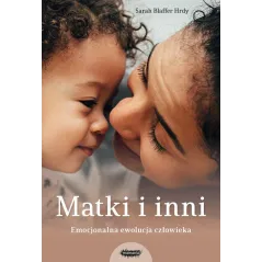 MATKI I INNI. EMOCJONALNA EWOLUCJA CZŁOWIEKA