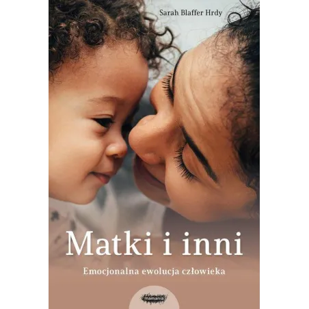 MATKI I INNI. EMOCJONALNA EWOLUCJA CZŁOWIEKA