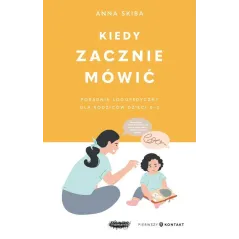 KIEDY ZACZNIE MÓWIĆ. PORADNIK LOGOPEDYCZNY DLA RODZICÓW DZIECI 0-3