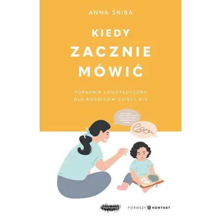 KIEDY ZACZNIE MÓWIĆ. PORADNIK LOGOPEDYCZNY DLA RODZICÓW DZIECI 0-3