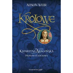 KATARZYNA AARAGOŃSKA PRAWOWITA KRÓLOWA