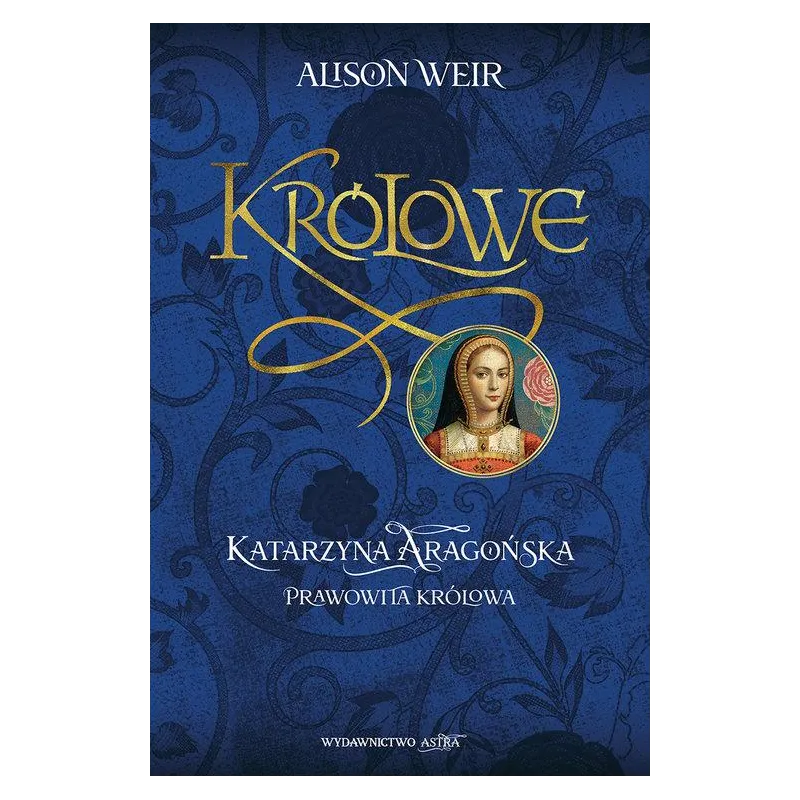 KATARZYNA AARAGOŃSKA PRAWOWITA KRÓLOWA