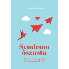 SYNDROM OSZUSTA. JAK UCISZYĆ WEWNĘTRZNEGO KRYTYKA I WRESZCIE ROZWINĄĆ SKRZYDŁA