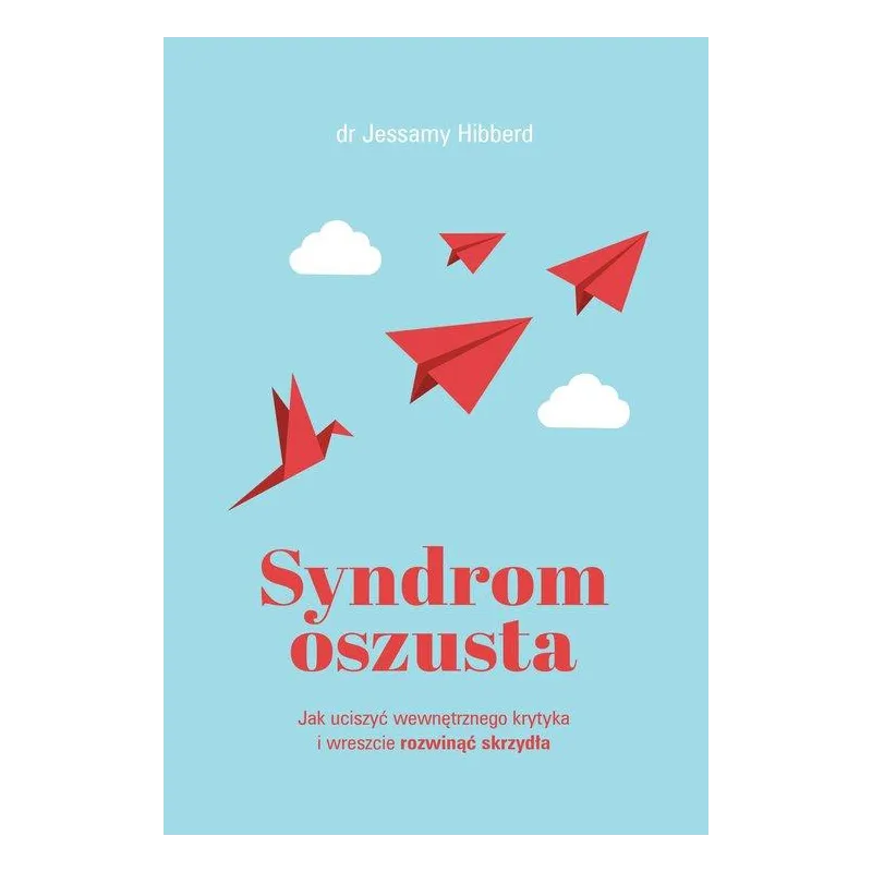 SYNDROM OSZUSTA. JAK UCISZYĆ WEWNĘTRZNEGO KRYTYKA I WRESZCIE ROZWINĄĆ SKRZYDŁA