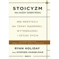 STOICYZM NA KAŻDY DZIEŃ ROKU. 366 MEDYTACJI NA TEMAT MĄDROŚCI, WYTRWAŁOŚCI I SZTUKI ŻYCIA