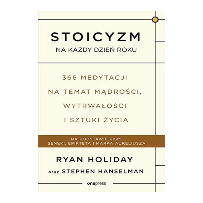 STOICYZM NA KAŻDY DZIEŃ ROKU. 366 MEDYTACJI NA TEMAT MĄDROŚCI, WYTRWAŁOŚCI I SZTUKI ŻYCIA
